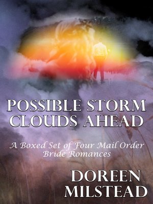 cover image of Possible Storm Clouds Ahead (A Boxed Set of Four Mail Order Bride Romances)